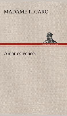 Amar es vencer [Spanish] 3849527972 Book Cover