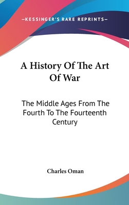 A History Of The Art Of War: The Middle Ages Fr... 0548092591 Book Cover