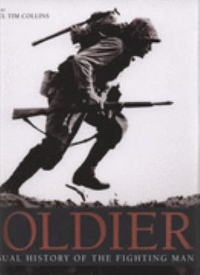 Soldier: A Visual History of the Fighting Man 1405322314 Book Cover