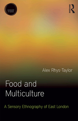 Food and Multiculture: A Sensory Ethnography of... 1472581156 Book Cover