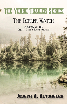 The Border Watch, a Story of the Great Chief's ... 1473332915 Book Cover