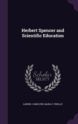 Herbert Spencer and Scientific Education 1355994152 Book Cover