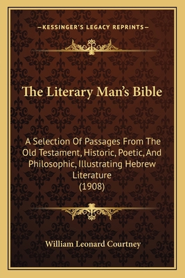 The Literary Man's Bible: A Selection Of Passag... 1165809133 Book Cover