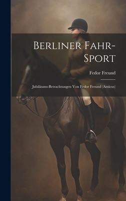 Berliner Fahr-Sport: Jubiläums-Betrachtungen Vo... [German] 1020686324 Book Cover