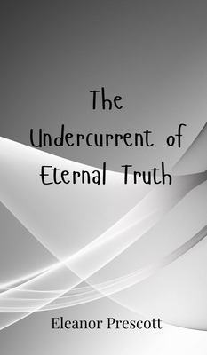The Undercurrent of Eternal Truth 3690801214 Book Cover