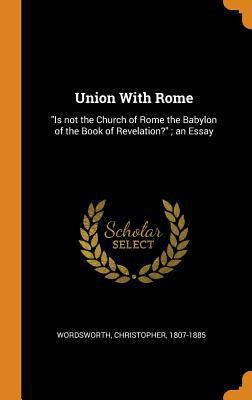 Union with Rome: Is Not the Church of Rome the ... 0353469114 Book Cover