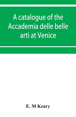 A catalogue of the Accademia delle belle arti a... 9353953804 Book Cover