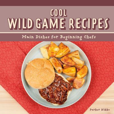 Cool Wild Game Recipes: Main Dishes for Beginni... 168077557X Book Cover