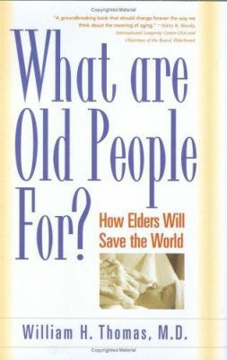 What Are Old People For?: How Elders Will Save ... 1889242209 Book Cover