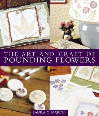 The Art and Craft of Pounding Flowers 1579548652 Book Cover