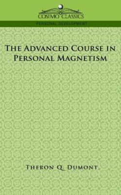 The Advanced Course in Personal Magnetism 1596052902 Book Cover