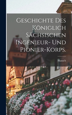 Geschichte des königlich Sächsischen Ingenieur-... [German] B0BPDVLC6D Book Cover