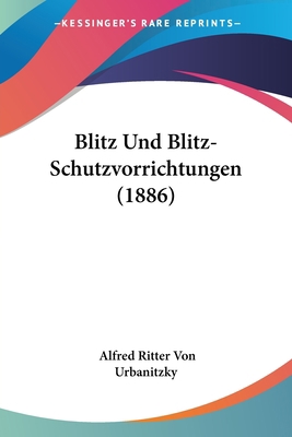 Blitz Und Blitz-Schutzvorrichtungen (1886) [German] 1160811296 Book Cover