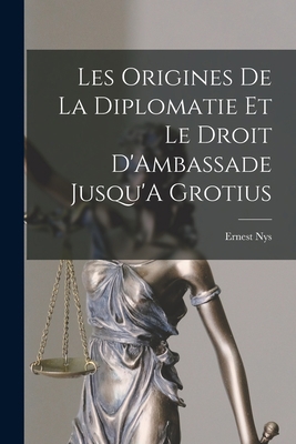 Les Origines De La Diplomatie Et Le Droit D'Amb... [French] 1016962126 Book Cover