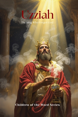 Uzziah: The King Who Forgot God B0FR9K3G51 Book Cover
