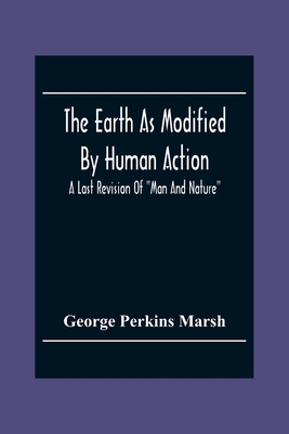 The Earth As Modified By Human Action: A Last R... 9354304915 Book Cover