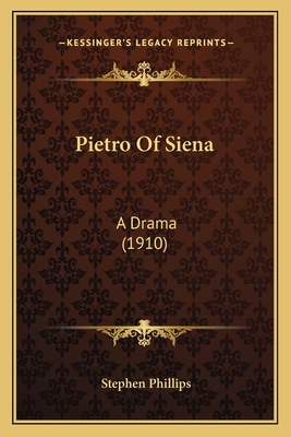 Pietro Of Siena: A Drama (1910) 116400140X Book Cover