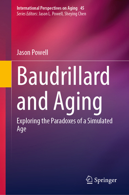 Baudrillard and Aging: Exploring the Paradoxes ... 3031836626 Book Cover