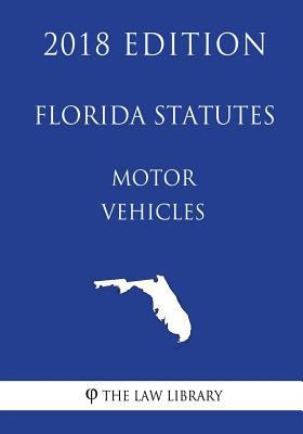 Florida Statutes - Motor Vehicles (2018 Edition) 1719132690 Book Cover