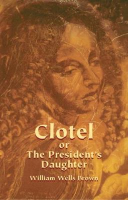 Clotel, Or, the President's Daughter 0486438597 Book Cover