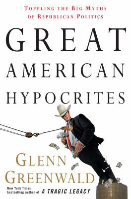 Great American Hypocrites: Toppling the Big Myt... 0307408027 Book Cover