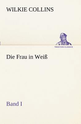 Die Frau in Weiss - Band I [German] 3847236628 Book Cover