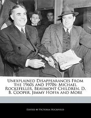 Paperback Unexplained Disappearances from the 1960s And 1970s : Michael Rockefeller, Beaumont Children, D. B. Cooper, Jimmy Hoffa and More Book