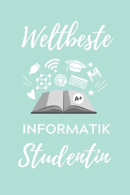 Weltbeste Informatik Studentin: A5 Geschenkbuch... [German] 1707834334 Book Cover