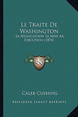 Le Traite De Washington: Sa Negociation Sa Mise... [French] 1166777650 Book Cover