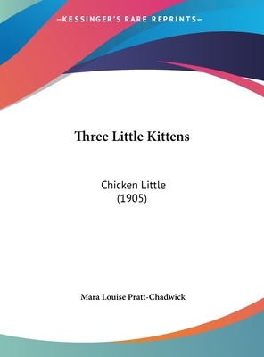 Three Little Kittens: Chicken Little (1905) 1161941924 Book Cover