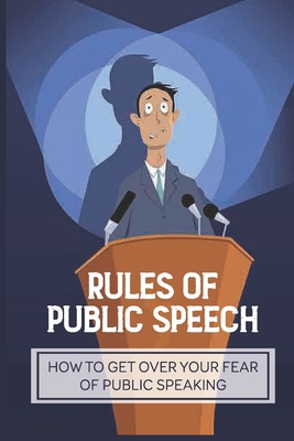 Rules Of Public Speech: How To Get Over Your Fe... B0991DQ5ZY Book Cover