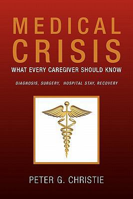 Medical Crisis: What Every Caregiver Should Know 145356974X Book Cover