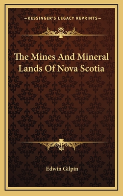 The Mines and Mineral Lands of Nova Scotia 1163833630 Book Cover