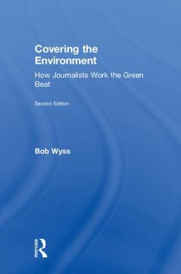 Covering the Environment: How Journalists Work ... 1138284408 Book Cover