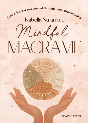 Mindful Macrame: Create, Journal and Unwind Thr... 180092285X Book Cover