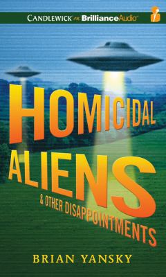 Homicidal Aliens and Other Disappointments 1480518352 Book Cover