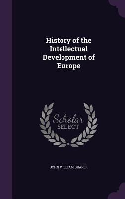 History of the Intellectual Development of Europe 1347559639 Book Cover