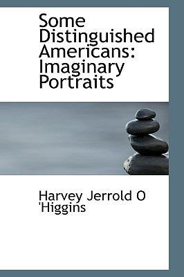 Some Distinguished Americans: Imaginary Portraits 0559722435 Book Cover