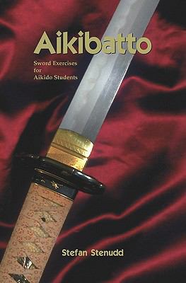 Aikibatto: Sword Exercises for Aikido Students 1419658786 Book Cover