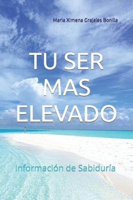 Tu Ser Mas Elevado: Información de Sabiduría [Spanish] B0CJHH32P6 Book Cover