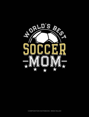 World's Best Soccer Mom: Composition Notebook: ... 170119614X Book Cover