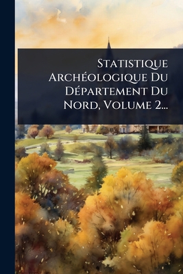 Statistique ArchÃ(c)ologique Du DÃ(c)partement ... [French] 1024852679 Book Cover
