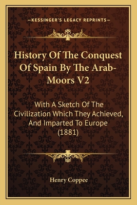 History Of The Conquest Of Spain By The Arab-Mo... 1164672991 Book Cover