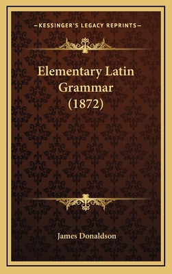 Elementary Latin Grammar (1872) 1164697684 Book Cover