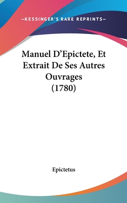 Manuel D'Epictete, Et Extrait de Ses Autres Ouv... [French] 1120074479 Book Cover