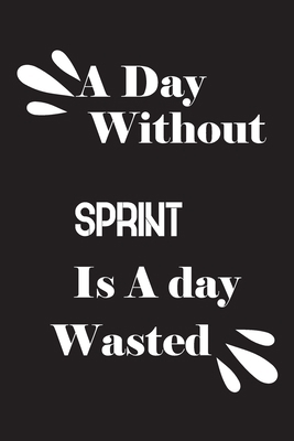 A day without sprint is a day wasted 1658800451 Book Cover