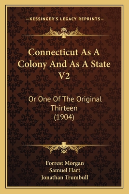 Connecticut As A Colony And As A State V2: Or O... 1166476448 Book Cover