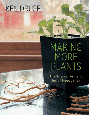 Making More Plants: The Science, Art, and Joy o... 1584799609 Book Cover