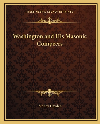 Washington and His Masonic Compeers 1162577991 Book Cover