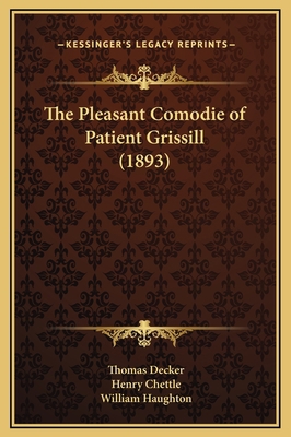 The Pleasant Comodie of Patient Grissill (1893) 1169217826 Book Cover